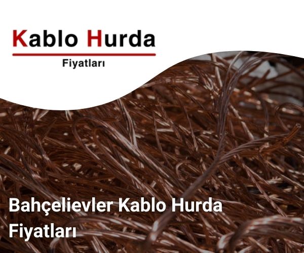 Bahçelievler Kablo Hurda Fiyatları