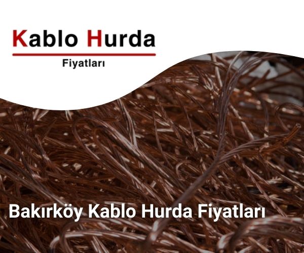 Bakırköy Kablo Hurda Fiyatları