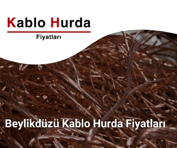 Beylikdüzü Kablo Hurda Fiyatları